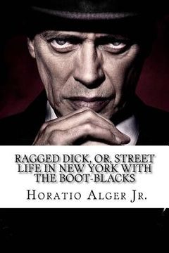 portada Ragged Dick, Or, Street Life in New York with the Boot-Blacks Horatio Alger Jr.