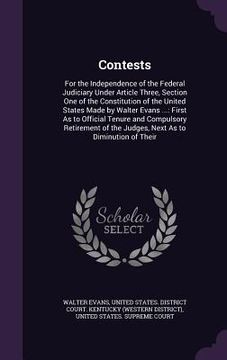 portada Contests: For the Independence of the Federal Judiciary Under Article Three, Section One of the Constitution of the United State (en Inglés)