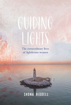 portada Guiding Lights: The Extraordinary Lives of Lighthouse Women (in English)