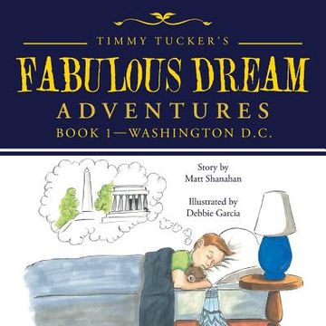 portada Timmy Tucker's Fabulous Dream Adventures: Book 1-Washington D. C. (en Inglés)