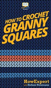 portada How to Crochet Granny Squares: Your Step by Step Guide to Crocheting Granny Squares (en Inglés)