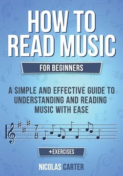 portada How to Read Music: For Beginners - A Simple and Effective Guide to Understanding and Reading Music with Ease (en Inglés)