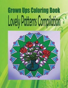 portada Grown Ups Coloring Book Lovely Patterns Compilation (en Inglés)