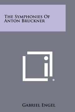 portada the symphonies of anton bruckner (in English)