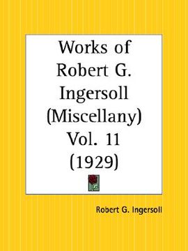 portada works of robert g. ingersoll: miscellany part 11