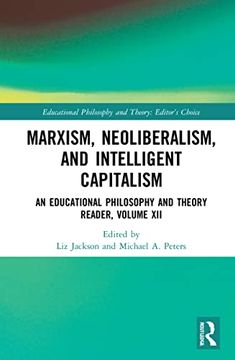 portada Marxism, Neoliberalism, and Intelligent Capitalism: An Educational Philosophy and Theory Reader, Volume xii (Educational Philosophy and Theory: Editor’S Choice) (en Inglés)