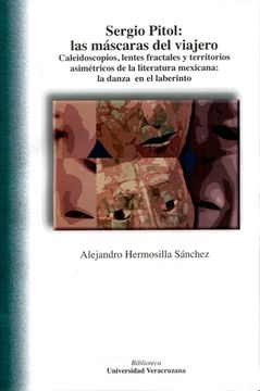 portada Sergio Pitol: Las Màscaras del Viajero. Caleidoscopios, Lentes Fractales Territorios Asimetricos de la Literatura Mexicana: La Danza en el (in Spanish)