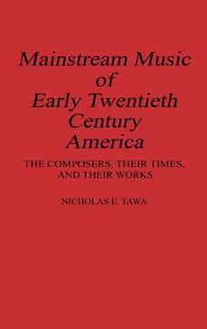 portada Mainstream Music of Early Twentieth Century America: The Composers, Their Times, and Their Works (Contributions to the Study of Music & Dance)