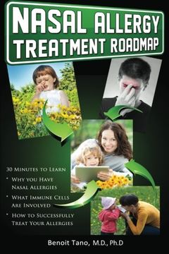 portada Nasal Allergy Treatment Roadmap: 30 minutes to learn: why you have allergies, what immnue cells are involved, and how to sucessfully treat your allergies (The Treatment Roadmap Series)