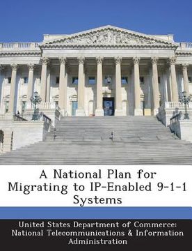 portada A National Plan for Migrating to Ip-Enabled 9-1-1 Systems (en Inglés)