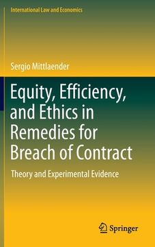 portada Equity, Efficiency, and Ethics in Remedies for Breach of Contract: Theory and Experimental Evidence (en Inglés)