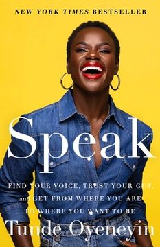 portada Speak: Find Your Voice, Trust Your Gut, and get From Where you are to Where you Want to be (en Inglés)