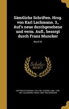 portada Sämtliche Schriften. Hrsg. von Karl Lachmann. 3., Auf's neue durchgesehene und verm. Aufl., besorgt durch Franz Muncker; Band 10 (in German)