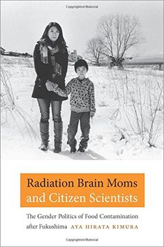 portada Radiation Brain Moms and Citizen Scientists: The Gender Politics of Food Contamination After Fukushima (en Inglés)