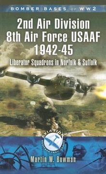 portada bomber bases of world war 2 2nd air division 8th air force usaaf 1942-45: liberator squadrons in norfolk and suffolk (in English)