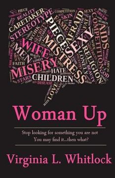 portada Woman Up: Stop Looking for Something You are Not because You might Find it...Then What? (in English)