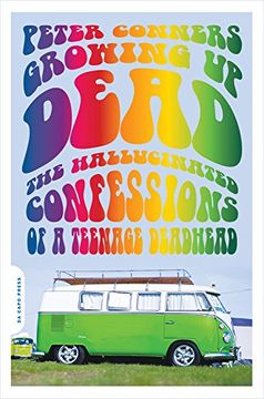 portada Growing up Dead: The Hallucinated Confessions of a Teenage Deadhead 
