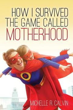 portada How I survived the game called motherhood (en Inglés)