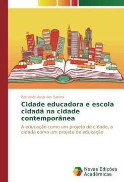 portada Cidade educadora e escola cidadã na cidade contemporânea: A educação como um projeto de cidade, a cidade como um projeto de educação