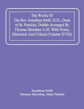 portada The Works Of The Rev. Jonathan Swift, D.D., Dean Of St. Patricks, Dublin Arranged By Thomas Sheridan A.M. With Notes, Historical And Critical (Volume