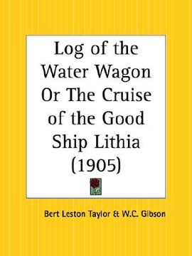 portada log of the water wagon or the cruise of the good ship lithia (en Inglés)