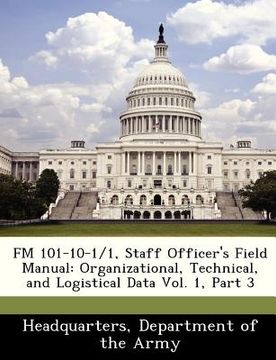 portada fm 101-10-1/1, staff officer's field manual: organizational, technical, and logistical data vol. 1, part 3 (en Inglés)