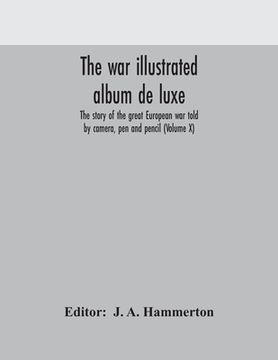 portada The war illustrated album de luxe; the story of the great European war told by camera, pen and pencil (Volume X) (in English)