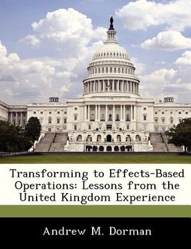 portada transforming to effects-based operations: lessons from the united kingdom experience (en Inglés)