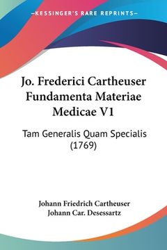 portada Jo. Frederici Cartheuser Fundamenta Materiae Medicae V1: Tam Generalis Quam Specialis (1769) (en Latin)