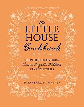 portada The Little House Cookbook: New Full-Color Edition: Frontier Foods From Laura Ingalls Wilder's Classic Stories (Little House Nonfiction) (in English)