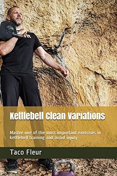 portada Kettlebell Clean Variations: Master one of the Most Important Exercises in Kettlebell Training and Avoid Injury: 2 (Master Kettlebell Training) (en Inglés)