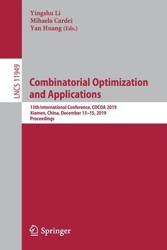 portada Combinatorial Optimization and Applications: 13th International Conference, Cocoa 2019, Xiamen, China, December 13-15, 2019, Proceedings
