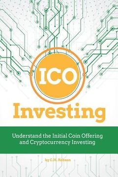 portada Ico Investing: Understand the Initial Coin Offering and Cryptocurrency Investing (en Inglés)