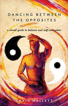 portada Dancing Between the Opposites: A Daoist Guide to Balance and Self-Cultivation (en Inglés)
