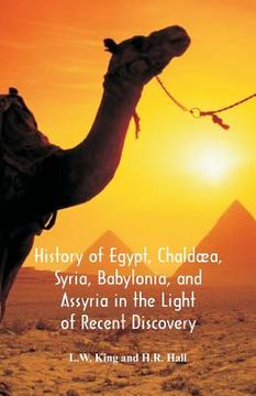 portada History Of Egypt, Chaldæa, Syria, Babylonia, And Assyria In The Light Of Recent Discovery (en Inglés)