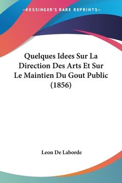 portada Quelques Idees Sur La Direction Des Arts Et Sur Le Maintien Du Gout Public (1856) (in French)