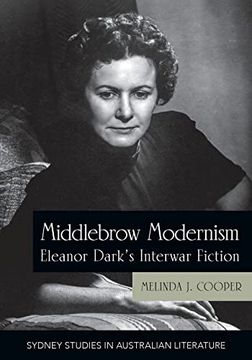portada Middlebrow Modernism: Eleanor Dark's Interwar Fiction (Sydney Studies in Australian Literature) (en Inglés)