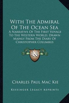portada with the admiral of the ocean sea: a narrative of the first voyage to the western world; drawn mainly from the diary of christopher columbus (en Inglés)