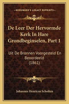 portada De Leer Der Hervormde Kerk In Hare Grondbeginselen, Part 1: Uit De Bronnen Voorgesteld En Beoordeeld (1861)