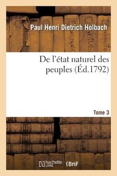 portada de l'État Naturel Des Peuples, Ou Essai Sur Les Points Les Plus Importans de la Société Civile. T3: Et de la Société Générale Des Nations (en Francés)