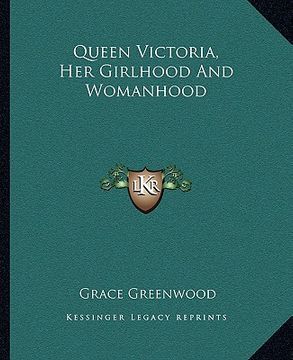 portada queen victoria, her girlhood and womanhood (in English)