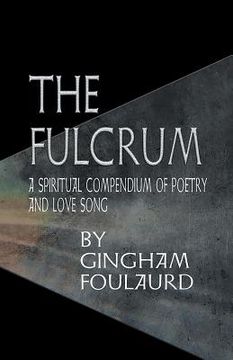 portada The Fulcrum: A Spiritual Compendium of Poetry and Love Song (in English)