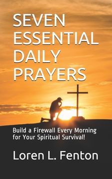 portada Seven Essential Daily Prayers: Build a Firewall Every Morning for Your Spiritual Survival (en Inglés)