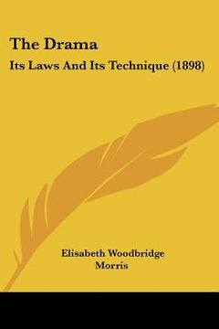portada the drama: its laws and its technique (1898) (en Inglés)
