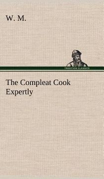 portada the compleat cook expertly prescribing the most ready wayes, whether italian, spanish or french, for dressing of flesh and fish, ordering of sauces or (in English)