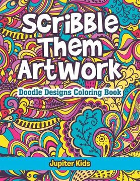 portada Scribble Them Artwork: Doodle Designs Coloring Book (en Inglés)