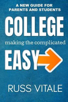 portada College: Making The Complicated EASY: A New Guide For Parents And Students