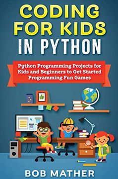 portada Coding for Kids in Python: Python Programming Projects for Kids and Beginners to get Started Programming fun Games (en Inglés)