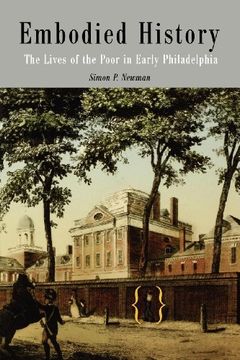 portada Embodied History: The Lives of the Poor in Early Philadelphia (Early American Studies) (en Inglés)