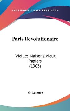 portada Paris Revolutionaire: Vieilles Maisons, Vieux Papiers (1903) (in French)